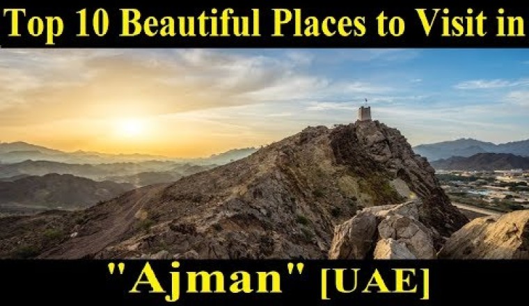 Top 10 Beautiful Places to Visit in Ajman [UAE]